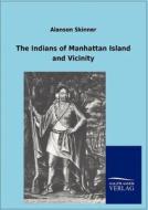 The Indians of Manhattan Island and Vicinity di Alanson Skinner edito da TP Verone Publishing