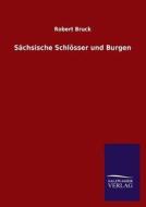Sächsische Schlösser und Burgen di Robert Bruck edito da TP Verone Publishing