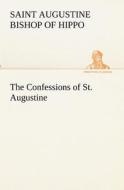 The Confessions of St. Augustine di Saint Augustine edito da TREDITION CLASSICS