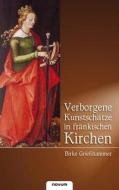 Verborgene Kunstschätze in fränkischen Kirchen di Birke Grießhammer edito da novum publishing gmbh