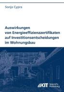 Auswirkungen von Energieeffizienzzertifikaten auf Investitionsentscheidungen im Wohnungsbau di Sonja Cypra edito da Karlsruher Institut für Technologie