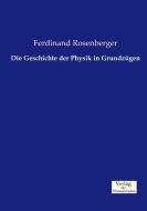 Die Geschichte der Physik in Grundzügen di Ferdinand Rosenberger edito da Verlag der Wissenschaften