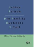 Die Familie Buchholz - Teil 3 di Julius Stinde edito da Gröls Verlag