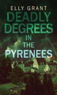 Deadly Degrees in the Pyrenees di Elly Grant edito da Next Chapter