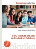 Uiuc Institute Of Labor And Industrial Relations edito da Book On Demand Ltd.