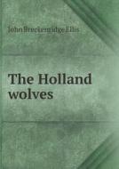 The Holland Wolves di John Breckenridge Ellis edito da Book On Demand Ltd.