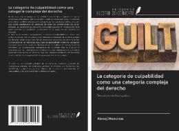 La categoría de culpabilidad como una categoría compleja del derecho di Alexej Maxurow edito da Ediciones Nuestro Conocimiento