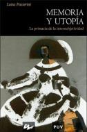Memoria y utopía : la primacía de la intersubjetividad di Luisa Passerini edito da Publicacions de la Universitat de València