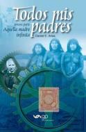 Todos MIS Padres - Aquella Madre Infinita (Tercera Parte) di Daniel E. Arias edito da Guid Publicaciones