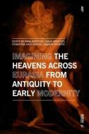 Imagining The Heavens Across Eurasia From Antiquity To Early Modernity edito da Mimesis International