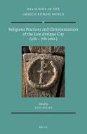 Religious Practices and Christianization of the Late Antique City (4th - 7th Cent.) edito da BRILL ACADEMIC PUB