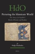 Picturing the Islamicate World: The Story of Al-Iṣṭakhrī's Book of Routes and Realms di Nadja Danilenko edito da BRILL ACADEMIC PUB