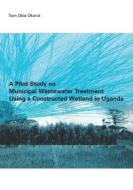 A Pilot Study on Municipal Wastewater Treatment Using a Constructed Wetland in Uganda di Tom Okia (UNESCO-IHE Okurut edito da A A Balkema Publishers