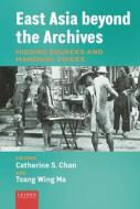 East Asia Beyond The Archives edito da Leiden University Press