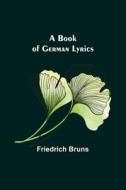 A Book of German Lyrics di Friedrich Bruns edito da Alpha Editions