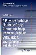 A Polymer Cochlear Electrode Array: Atraumatic Deep Insertion, Tripolar Stimulation, and Long-Term Reliability di Tae Mok Gwon edito da Springer Singapore
