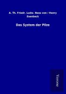 Das System der Pilze di Th. Friedr. Ludw. Nees von / Henry Esenbeck edito da TP Verone Publishing