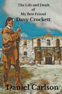 The Life and Death of My Best Friend, Davy Crockett di Daniel Carlson edito da Daniel Carlson