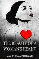 The Beauty Of A Woman's Heart di Yaa Foda Attobrah edito da Independently Published