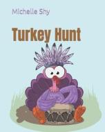 Turkey Hunt di Michelle Shy edito da Independently Published