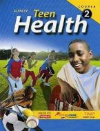 Teen Health, Course 2, Student Edition di McGraw-Hill/Glencoe edito da GLENCOE SECONDARY
