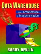 Data Warehouse: From Architecture to Implementation di Barry Devlin edito da ADDISON WESLEY PUB CO INC