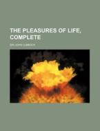 The Pleasures Of Life, Complete (1895) di John Lubbock edito da General Books Llc