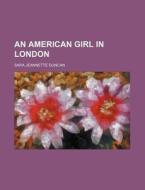 An American Girl In London di Sara Jeannette Duncan edito da General Books Llc