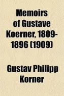 Memoirs Of Gustave Koerner, 1809-1896 (volume 2); Life-sketches Written At The Suggestion Of His Children di Gustav Philipp Krner, Gustav Philipp Korner edito da General Books Llc