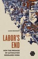 Labor's End di Jason Resnikoff edito da University Of Illinois Press