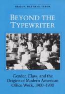 BEYOND THE TYPEWRITER di Sharon Hartman Strom edito da University of Illinois Press