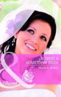 Almost A Hometown Bride di Helen R. Myers edito da Harlequin (uk)