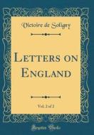 Letters on England, Vol. 2 of 2 (Classic Reprint) di Victoire de Soligny edito da Forgotten Books