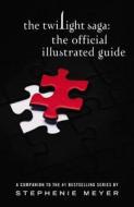 The Twilight Saga: The Official Illustrated Guide di Stephenie Meyer edito da LITTLE BROWN & CO