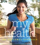 My Health: An Outcomes Approach Plus Myhealthlab with Etext -- Access Card Package di Rebecca J. Donatelle edito da Benjamin-Cummings Publishing Company