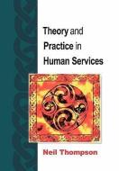 Theory and Practice in Human Services di Neil Thompson edito da Open University Press