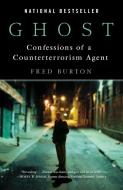 Ghost: Confessions of a Counterterrorism Agent di Fred Burton edito da RANDOM HOUSE