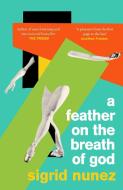 A Feather On The Breath Of God di Sigrid Nunez edito da Little, Brown Book Group