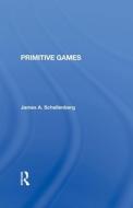 Primitive Games di James A Schellenberg edito da Taylor & Francis Ltd