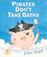 Pirates Don't Take Baths di John Segal edito da Philomel Books
