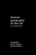 Human Geography of the UK di Irene Hardill, Eleonore Kofman, David Graham edito da Taylor & Francis Ltd