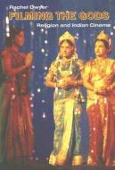 Filming the Gods: Religion and Indian Cinema di Rachel Dwyer edito da ROUTLEDGE