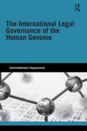 The International Legal Governance of the Human Genome di Chamundeeswari (University of Sheffield Kuppuswamy edito da Taylor & Francis Ltd