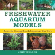 Freshwater Aquarium Models di John H Tullock edito da Howell Book House