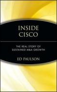 Inside Cisco: The Real Story of Sustained M&A Growth di Ed Paulson edito da WILEY