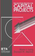 The Selection Process for Capital Projects di Hans J. Lang, Lang, Merino edito da John Wiley & Sons