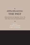Appropriating the Past di Geoffrey Scarre edito da Cambridge University Press