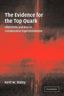 The Evidence for the Top Quark di Kent W. Staley edito da Cambridge University Press