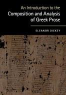 An Introduction to the Composition and Analysis of Greek             Prose di Eleanor Dickey edito da Cambridge University Press