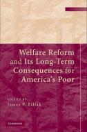 Welfare Reform and its Long-Term Consequences for America's Poor di James P. Ziliak edito da Cambridge University Press